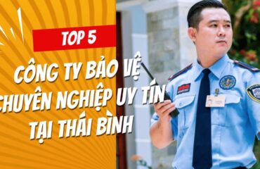 5 cong ty bao ve chuyen nghiep uy tin tai thai binh