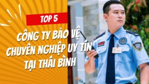 5 cong ty bao ve chuyen nghiep uy tin tai thai binh