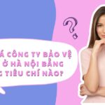 danh gia cong ty bao ve uy tin o ha noi bang tieu chi nao