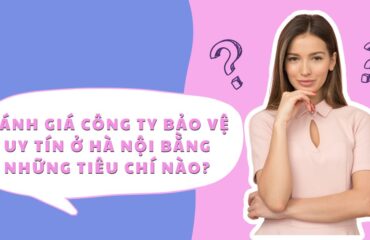 danh gia cong ty bao ve uy tin o ha noi bang tieu chi nao