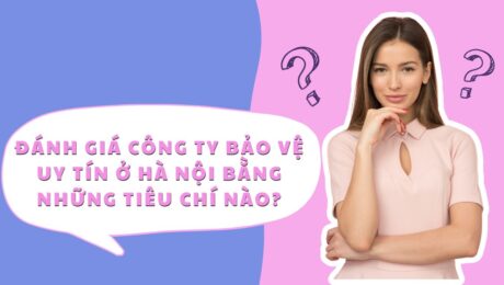danh gia cong ty bao ve uy tin o ha noi bang tieu chi nao